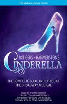 Rodgers + Hammerstein's Cinderella : The Complete Book and Lyrics of the Broadway Musical The Applause Libretto Library