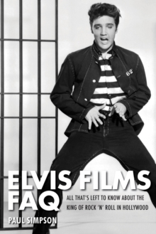 Elvis Films FAQ : All That's Left to Know About the King of Rock 'n' Roll in Hollywood