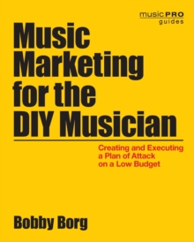 Borg Bobby Music Marketing for the DIY Musician Paperback Bam Book : Creating and Executing a Plan of Attack on a Low Budget, Paperback Book Borg Bobby Music Marketing for the DIY Musician Paperback Bam Book : Creating and Executing a Plan of Attack on a Low Budget, Paperback Book