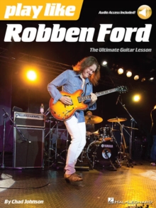 Play Like Robben Ford : The Ultimate Guitar Lesson Book