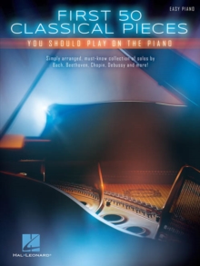 First 50 Classical Pieces : You Should Play on the Piano