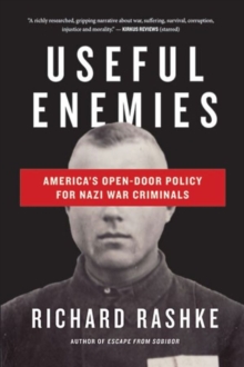 Useful Enemies : America's Open-Door Policy for Nazi War Criminals