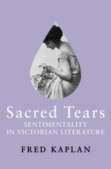 Sacred Tears : Sentimentality in Victorian Literature