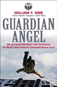 Guardian Angel : Life and Death Adventures with Pararescue, the World's Most Powerful Commando Rescue Force