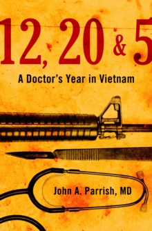 12, 20 & 5 : A Doctor's Year in Vietnam