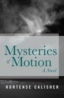 Mysteries of Motion : A Novel