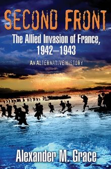 Second Front : The Allied Invasion of France, 1942-43 (An Alternative History)