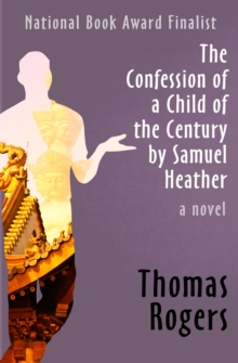 The Confession of a Child of the Century by Samuel Heather : A Novel