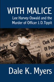 With Malice : Lee Harvey Oswald and the Murder of Officer J. D. Tippit