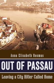 Out of Passau : Leaving a City Hitler Called Home