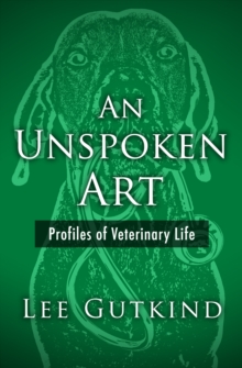 An Unspoken Art : Profiles of Veterinary Life