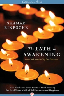 The Path to Awakening : How Buddhism's Seven Points of Mind Training Can Lead You to a Life of Enlightenment and Happiness