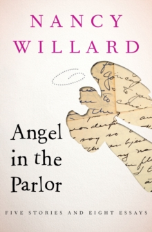 Angel in the Parlor : Five Stories and Eight Essays