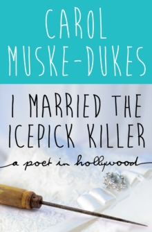 I Married the Icepick Killer : A Poet in Hollywood