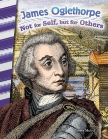 James Oglethorpe : Not for Self, but for Others