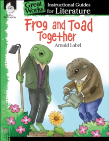 Frog and Toad Together : An Instructional Guide for Literature