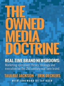 The Owned Media Doctrine : Marketing Operations Theory, Strategy, and Execution for the 21St Century Real-Time Brand