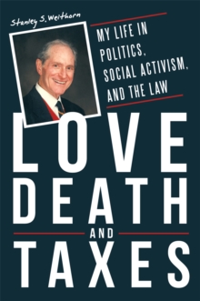 Love, Death, and Taxes : My Life in Politics, Social Activism, and the Law