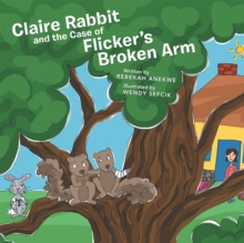 Claire Rabbit and the Case of Flicker'S Broken Arm