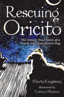 Rescuing Oricito : The Almost True Story of a South American Street Dog