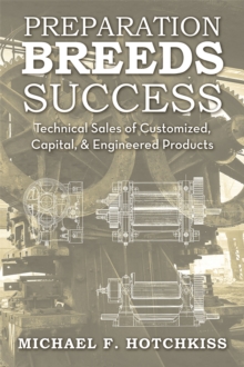 Preparation Breeds Success : Technical Sales of Customized, Capital, and Engineered Products