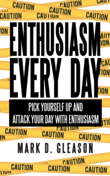 Enthusiasm Every Day : Pick Yourself up and Attack Your Day with Enthusiasm