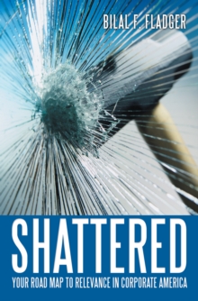 Shattered : Your Road Map to Relevance in Corporate America