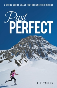 Past Perfect : A Story About A Past That Became The Present