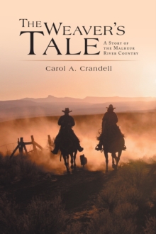 The Weaver'S Tale : A Story of the Malheur River Country