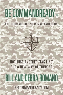 Be Commandready : The Ultimate Life Survival Handbook