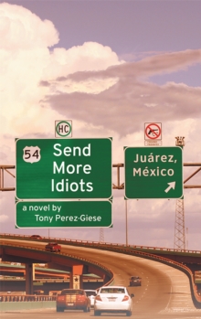 Send More Idiots : A Novel