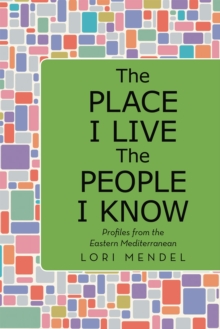 The Place I Live the People I Know : Profiles from the Eastern Mediterranean