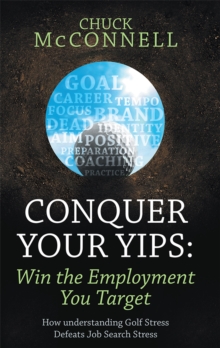 Conquer Your Yips: Win the Employment You Target : How Understanding Golf Stress Defeats Job Search Stress