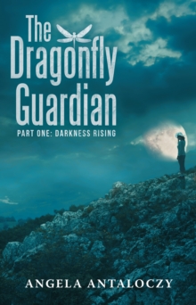 The Dragonfly Guardian : Part One: Darkness Rising