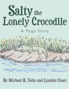 Salty the Lonely Crocodile : A Yoga Story