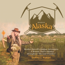 Keyless in Alaska : Brother Darrell'S Alaskan Adventures ... a Remote Chef'S Odyssey Throughout 'The Last Frontier'