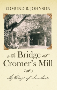 The Bridge at Cromer'S Mill : My Days of Sunshine