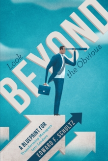 Look Beyond the Obvious : A Blueprint for Transforming Managers into Leaders