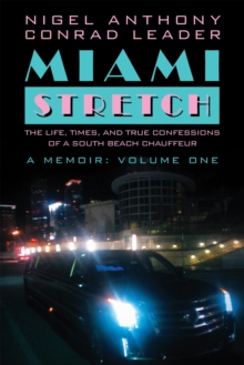 Miami Stretch : The Life, Times, and True Confessions of a South Beach Chauffeur