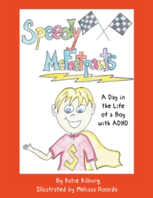 Speedy Mcfastpants : A Day in the Life of a Boy with Adhd