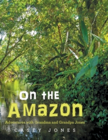 On the Amazon : Adventures with Grandma and Grandpa Jones