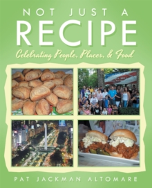 Not Just a Recipe : Celebrating People, Places, & Food