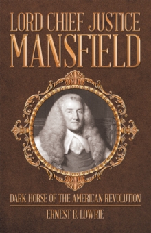 Lord Chief Justice Mansfield : Dark Horse of the American Revolution