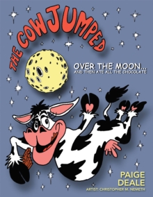 The Cow Jumped over the Moon ... and Then Ate All the Chocolate