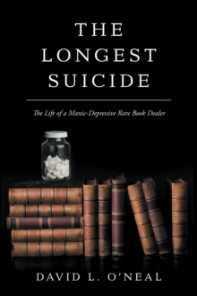 The Longest Suicide : The Life of a Manic-Depressive Rare Book Dealer