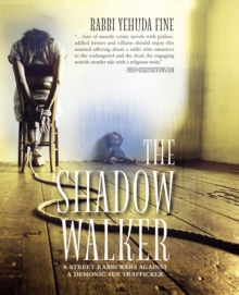 The Shadow Walker : A Rabbi Forged in Fury Battles to Free Kids Snatched by a Sex Trafficker