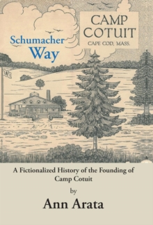 Schumacher Way : A Fictionalized History of the Founding of Camp Cotuit