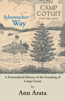 Schumacher Way : A Fictionalized History of the Founding of Camp Cotuit