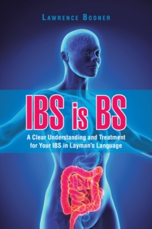 Ibs Is Bs : A Clear Understanding and Treatment for Your Ibs in Layman'S Language