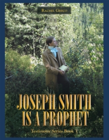 Joseph Smith Is a Prophet : Testimony Series Book 1